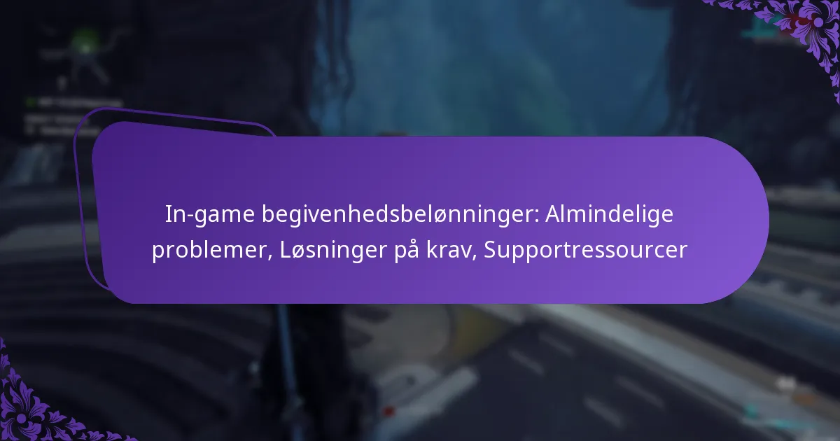 In-game begivenhedsbelønninger: Almindelige problemer, Løsninger på krav, Supportressourcer