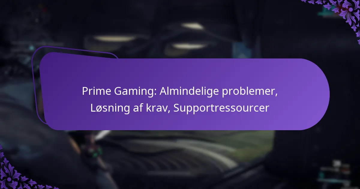 Prime Gaming: Almindelige problemer, Løsning af krav, Supportressourcer