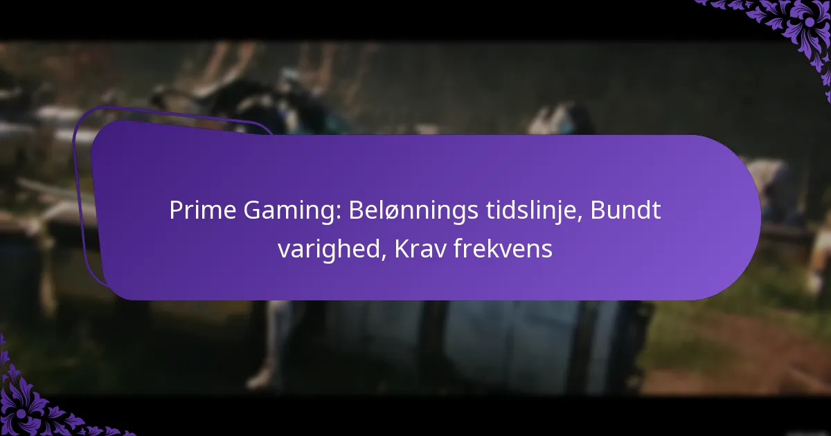 Prime Gaming: Belønnings tidslinje, Bundt varighed, Krav frekvens