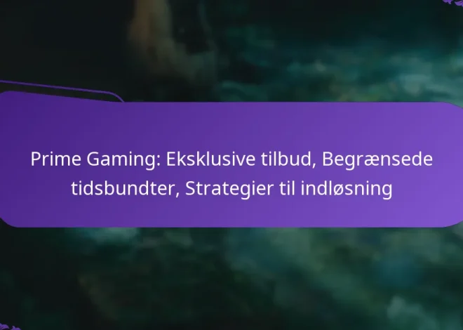 Prime Gaming: Eksklusive tilbud, Begrænsede tidsbundter, Strategier til indløsning
