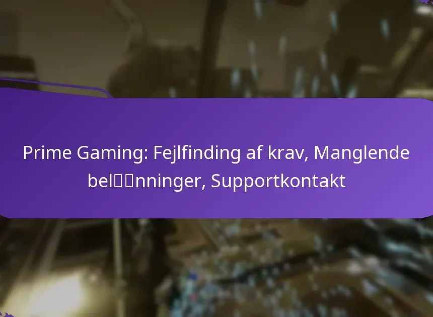 Prime Gaming: Fejlfinding af krav, Manglende belønninger, Supportkontakt