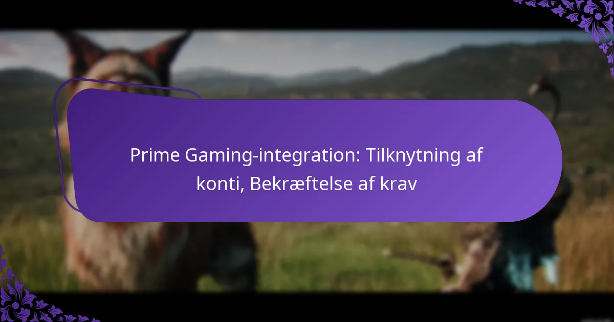 Prime Gaming-integration: Tilknytning af konti, Bekræftelse af krav