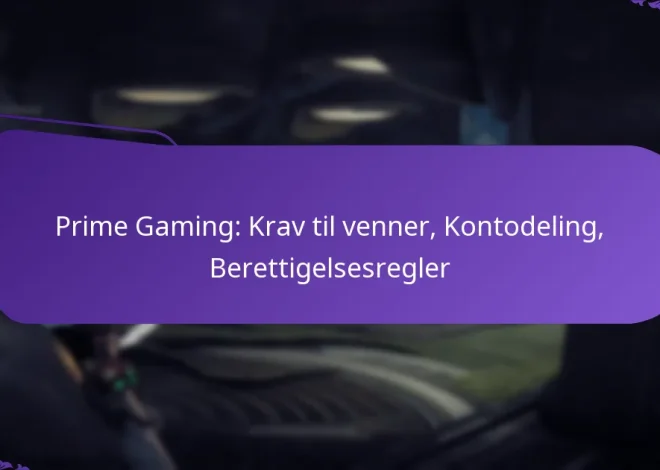 Prime Gaming: Krav til venner, Kontodeling, Berettigelsesregler