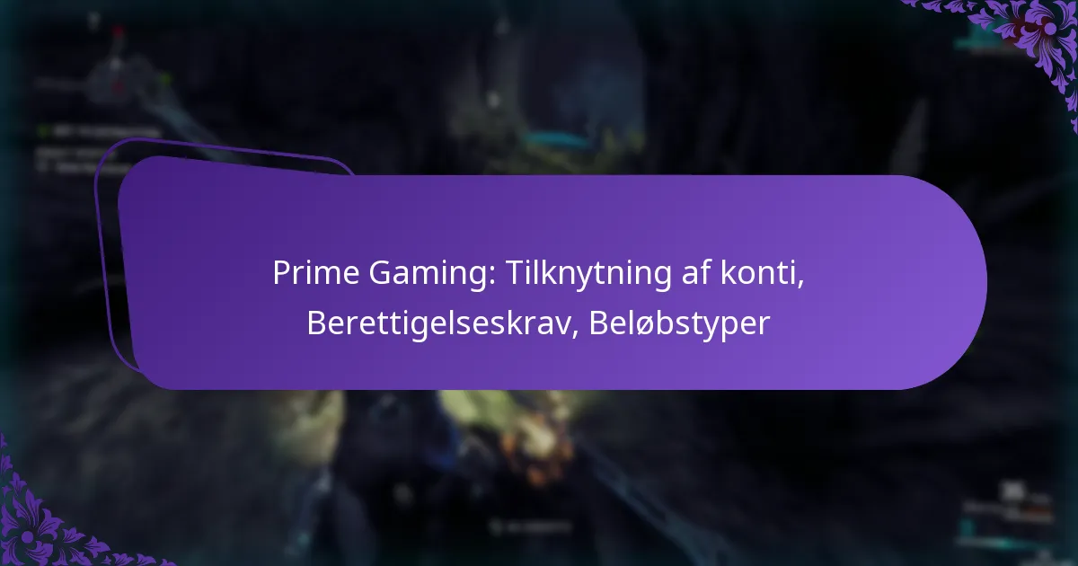 Prime Gaming: Tilknytning af konti, Berettigelseskrav, Beløbstyper