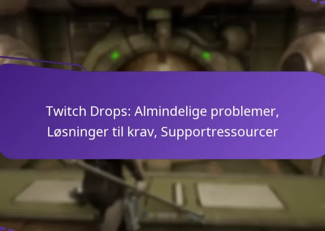 Twitch Drops: Almindelige problemer, Løsninger til krav, Supportressourcer