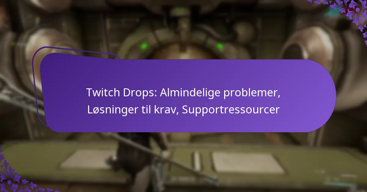 Twitch Drops: Almindelige problemer, Løsninger til krav, Supportressourcer