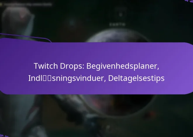 Twitch Drops: Begivenhedsplaner, Indløsningsvinduer, Deltagelsestips