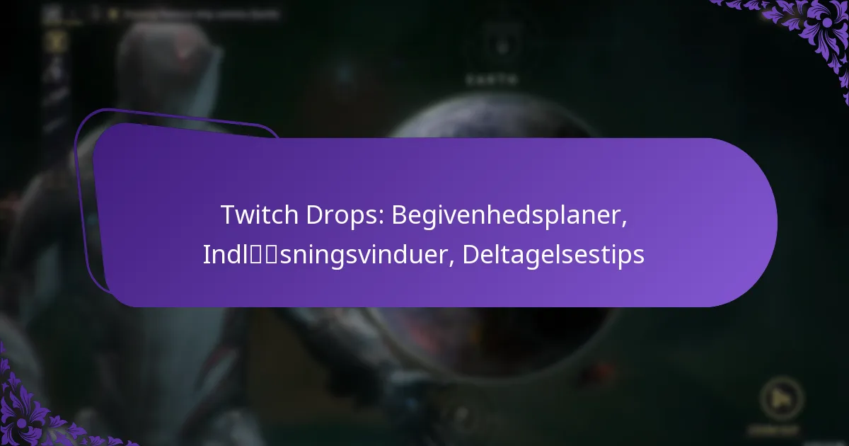 Twitch Drops: Begivenhedsplaner, Indløsningsvinduer, Deltagelsestips