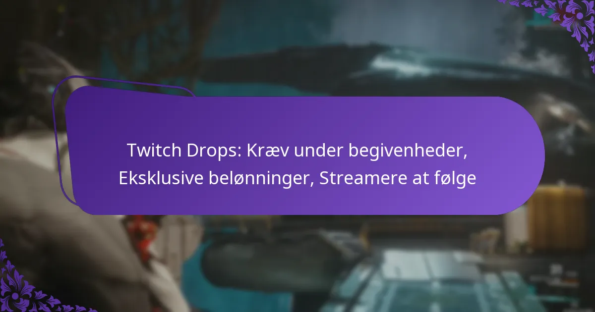 Twitch Drops: Kræv under begivenheder, Eksklusive belønninger, Streamere at følge