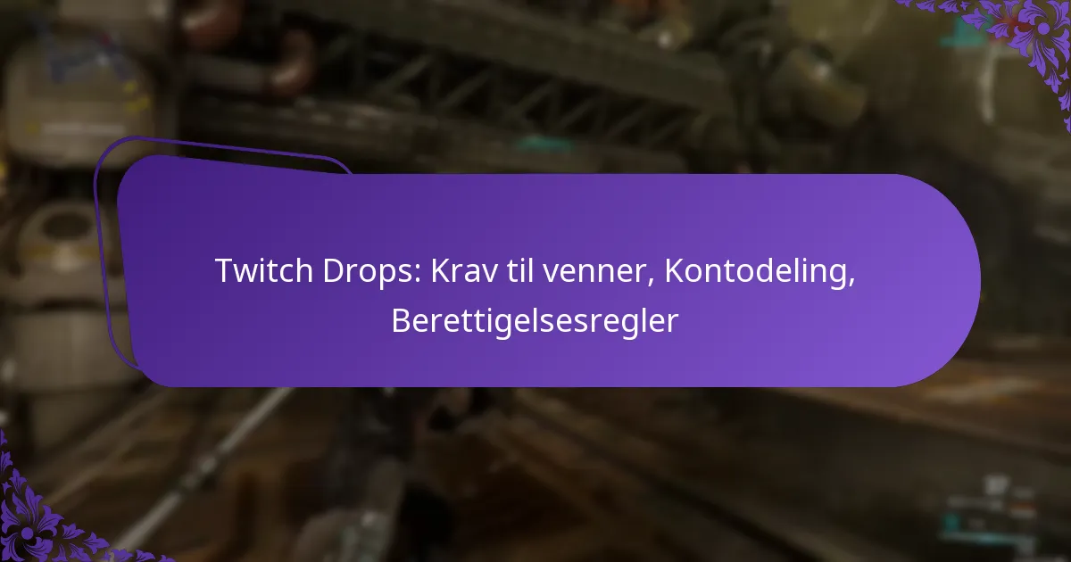 Twitch Drops: Krav til venner, Kontodeling, Berettigelsesregler