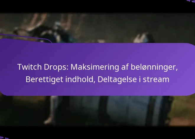 Twitch Drops: Maksimering af belønninger, Berettiget indhold, Deltagelse i stream