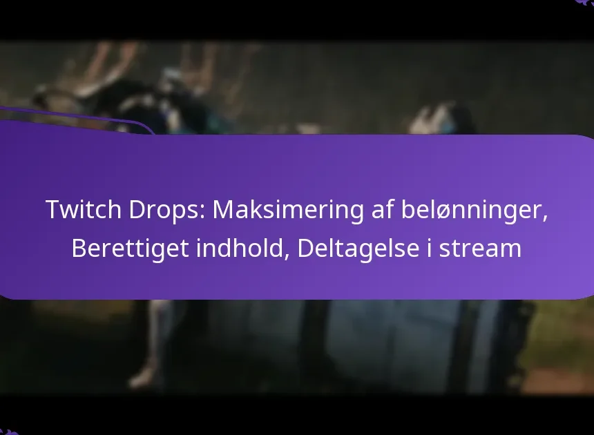 Twitch Drops: Maksimering af belønninger, Berettiget indhold, Deltagelse i stream