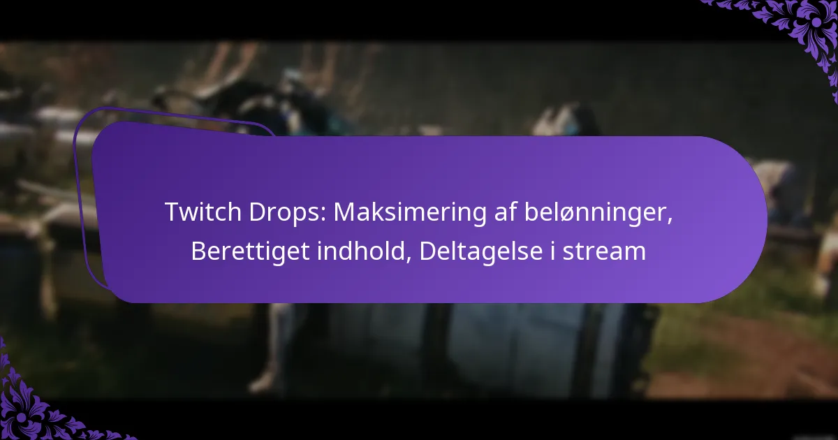 Twitch Drops: Maksimering af belønninger, Berettiget indhold, Deltagelse i stream