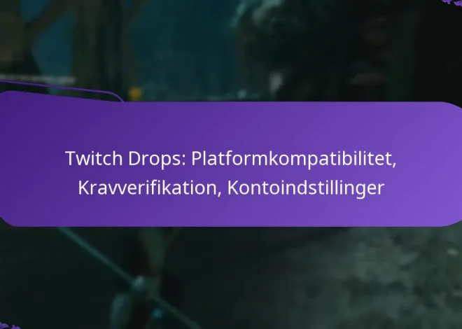 Twitch Drops: Platformkompatibilitet, Kravverifikation, Kontoindstillinger