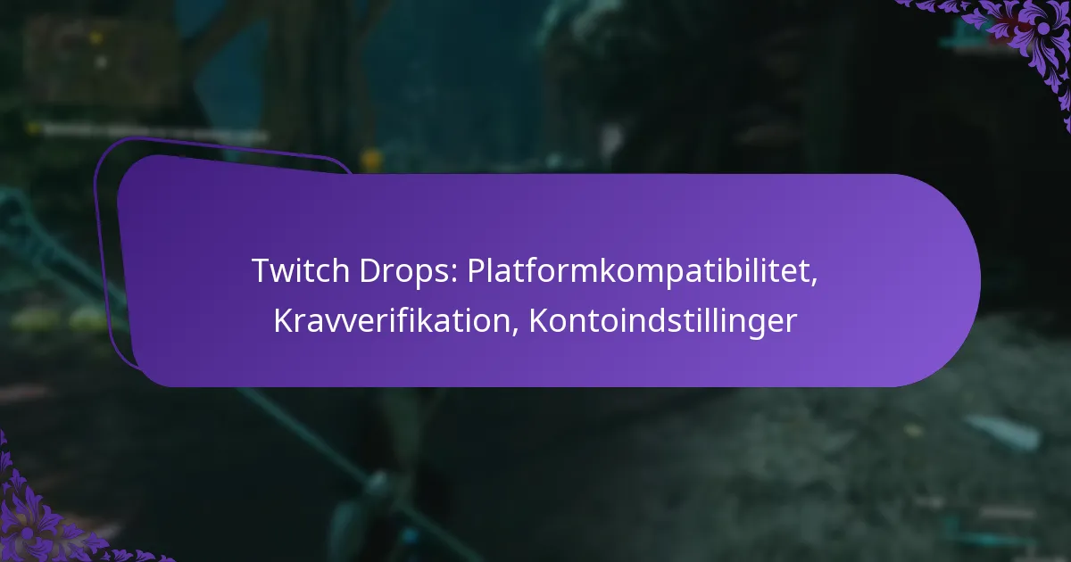 Twitch Drops: Platformkompatibilitet, Kravverifikation, Kontoindstillinger