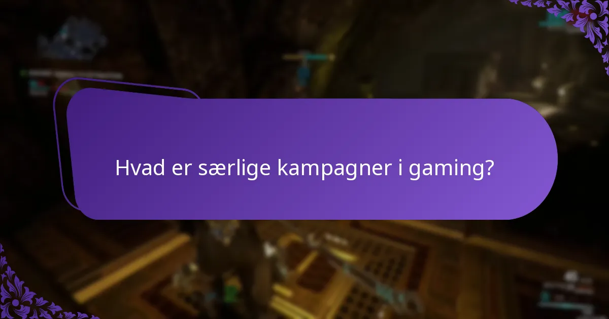 Hvad er særlige kampagner i gaming?