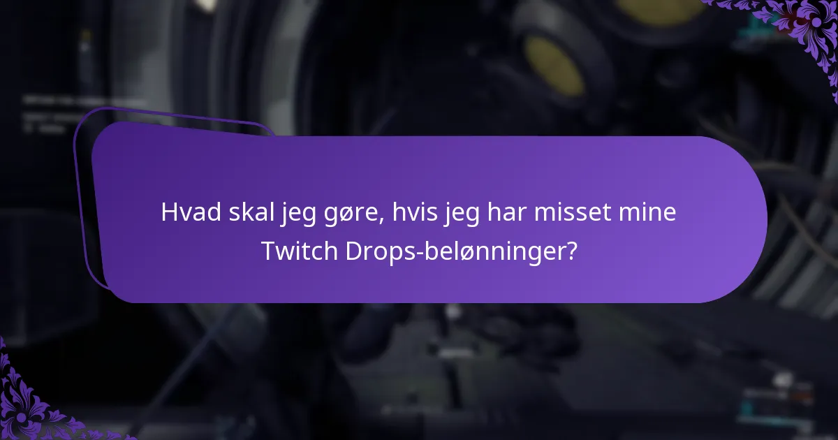 Hvad skal jeg gøre, hvis jeg har misset mine Twitch Drops-belønninger?