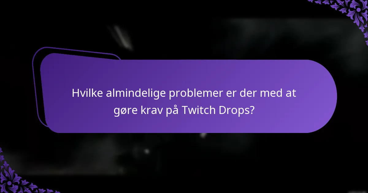 Hvordan kan jeg løse problemer med at gøre krav på Twitch Drops?