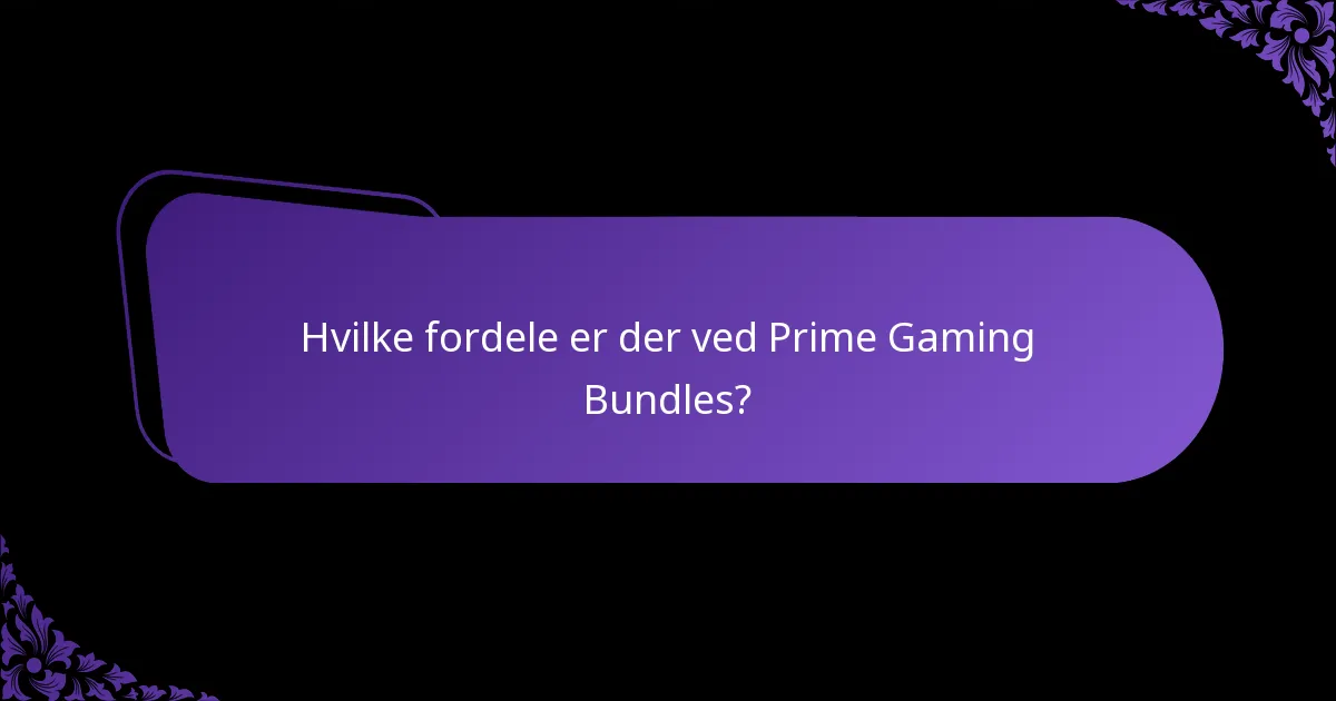 Hvilke fordele er der ved Prime Gaming Bundles?