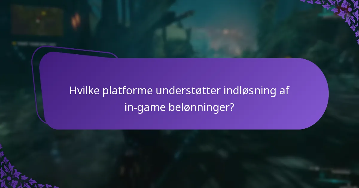 Hvilke platforme understøtter indløsning af in-game belønninger?