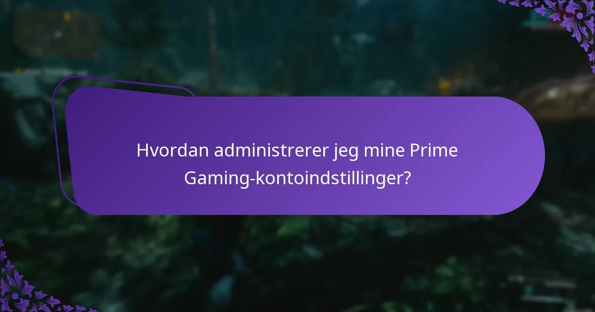 Hvordan administrerer jeg mine Prime Gaming-kontoindstillinger?