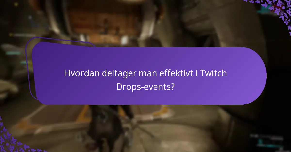 Hvordan deltager man effektivt i Twitch Drops-events?