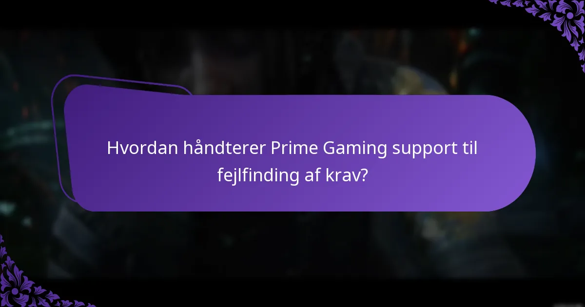 Hvordan håndterer Prime Gaming support til fejlfinding af krav?
