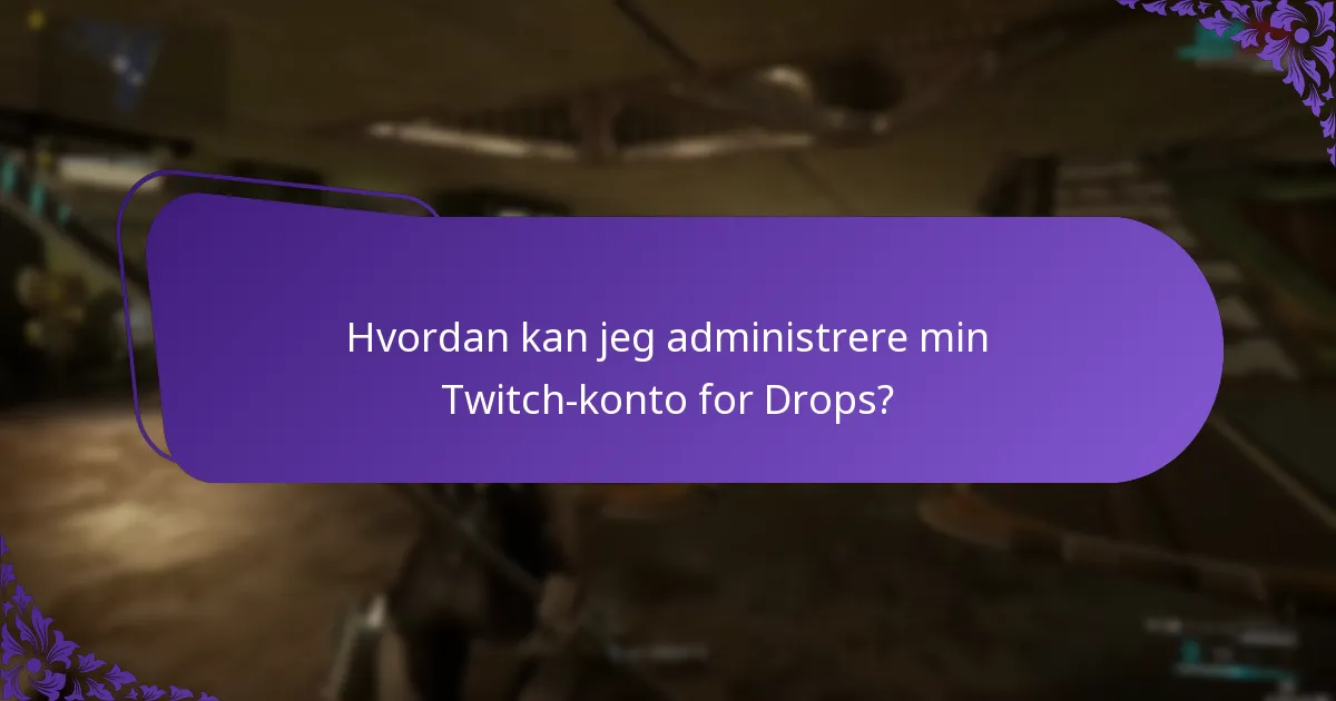 Hvordan kan jeg administrere min Twitch-konto for Drops?