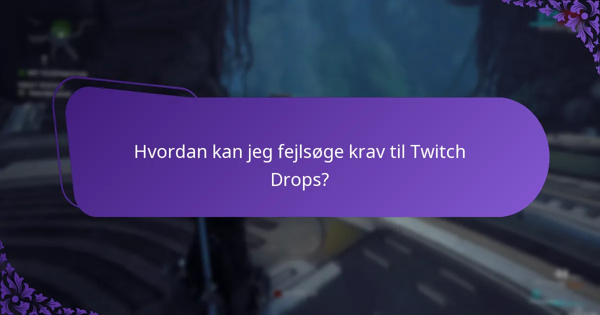 Hvilke almindelige problemer møder brugere med Twitch Drops?