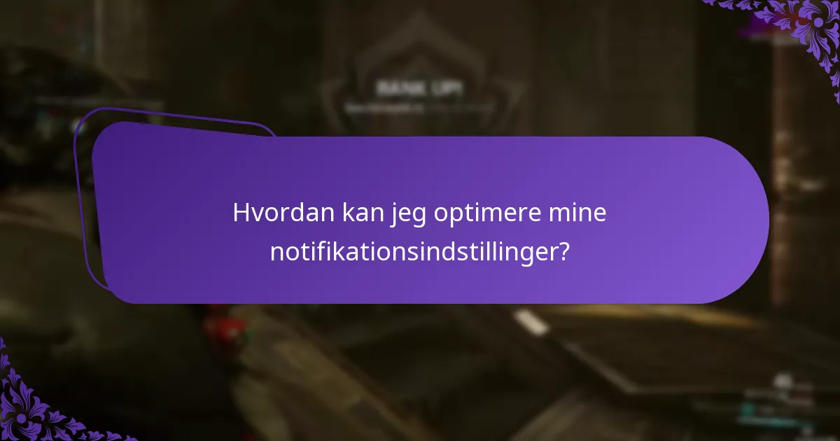 Hvordan kan jeg optimere mine notifikationsindstillinger?